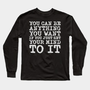 You Can Be Anything Long Sleeve T-Shirt